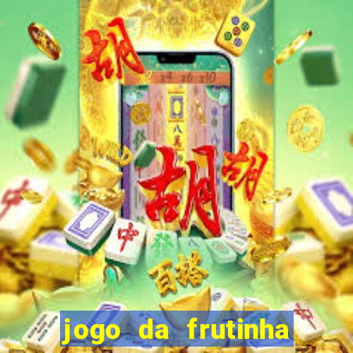 jogo da frutinha para ganhar dinheiro